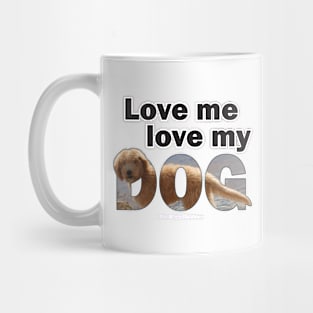 Love me love my dog - Labradoodle oil painting word art Mug